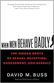Buss, David M. - When Men Behave Badly: The Hidden Roots of Sexual Deception, Harassment and Assault