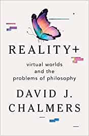 Chalmers, David - Reality+: Virtual Worlds and the Problems of Philosophy