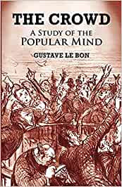 Le Bon, Gustave - The Crowd: A Study of the Popular Mind