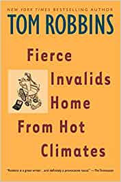 Robbins, Tom - Fierce Invalids Home From Hot Climates