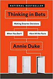 Duke, Annie - Thinking in Bets: Making Smarter Decisions When You Don't Have All The Facts
