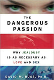 Buss, David M. - Dangerous Passion: Why Jealousy is as Necessary as Love and Sex