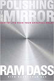 Dass, Ram - Polishing the Mirror: How to Live from Your Spiritual Heart