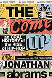 Abrams, Jonathan - The Come Up: An Oral History of the Rise of Hip Hop