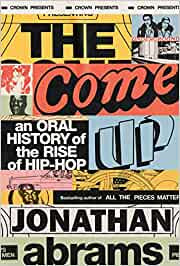 Abrams, Jonathan - The Come Up: An Oral History of the Rise of Hip Hop