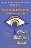 Vonnegut, Kurt - While Mortals Sleep