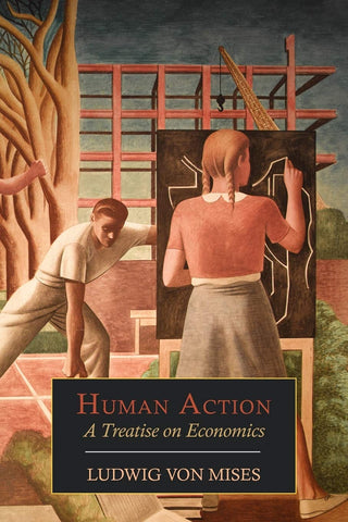 Mises, Ludwig Von - The Human Action: A Treatise on Economics