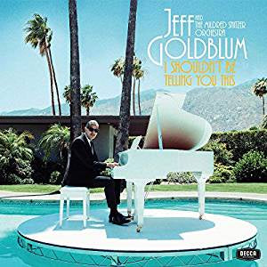 Goldblum, Jeff & the Mildred Snitzer Orchestra - I Shouldn't Be Telling You This