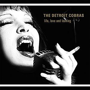 Detroit Cobras - Life, Love and Leaving (RI)