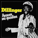 Dillinger - Answer Me Question