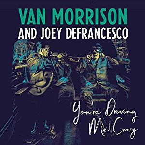 Morrison, Van & Defrancesco, Joey - You're Driving Me Crazy (2LP)