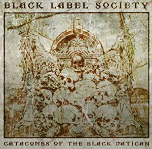 Black Label Society - Catacombs of the Black Label