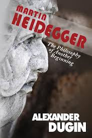 Dugin, Alexander - Martin Heidegger: The Philosophy of Another Being