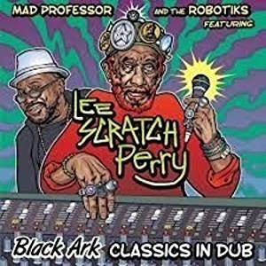 Mad Professor and The Robotiks feat. Lee Scratch Perry - Black Ark Classics in Dub