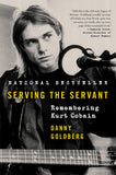 Goldberg, Danny - Serving The Servant - Remembering Kurt Cobain