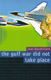 Baudrillard, Jean - The Gulf War Did Not Take Place