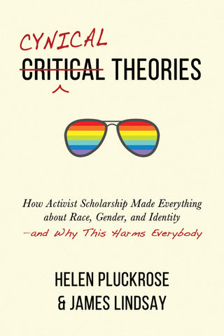 Pluckrose/Lindsay - Cynical Theories