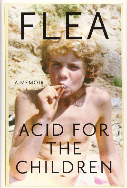 Flea - Acid For The Children: A Memoir