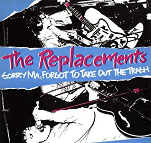Replacements - Sorry Ma, Forgot To Take Out the Trash (RI)