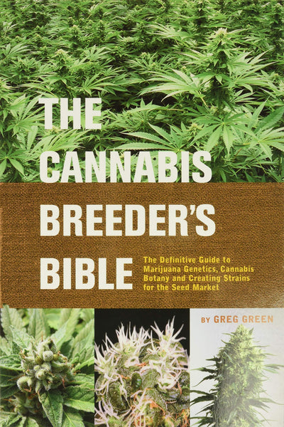 Green, Greg - The Cannabis Breeder's Bible: The Definitive Guide to Marijuana Genetics, Cannabis Botany and Creating Strains for the Seed Market