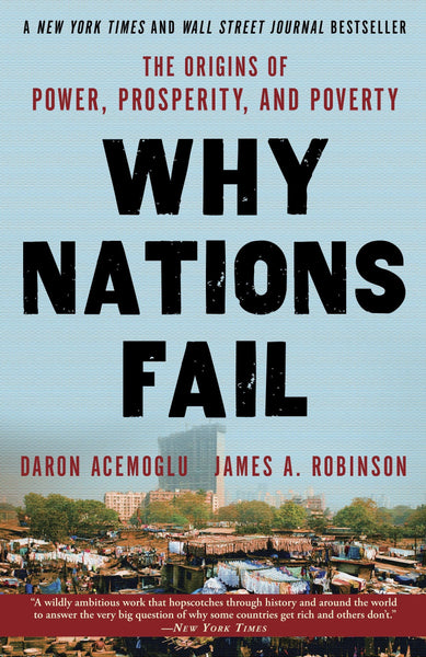 Robinson, James A. Acemoglo, Daron - Why Nations Fail: The Origins of Power Prosperity, and Poverty