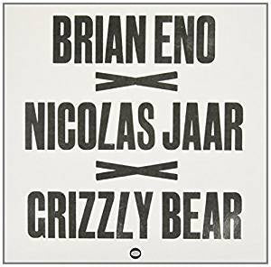 Eno, Brian x Jaar, Nicholas x Grizzly Bear - Brian Eno x Nicolas Jaar x Grizzly Bear