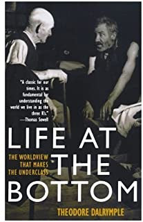 Dalrymple, Theodore - Life at the Bottom