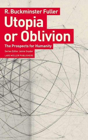 Fuller, Buckminster R. - Utopia or Oblivian: The Prospects For Humanity