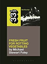 Foley, Michael Stewart - 33 1/3: Dead Kennedys' Fresh Fruit for Rotting Vegetables