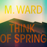 Ward, M. - Think Of Spring (Translucent Orange Vinyl)