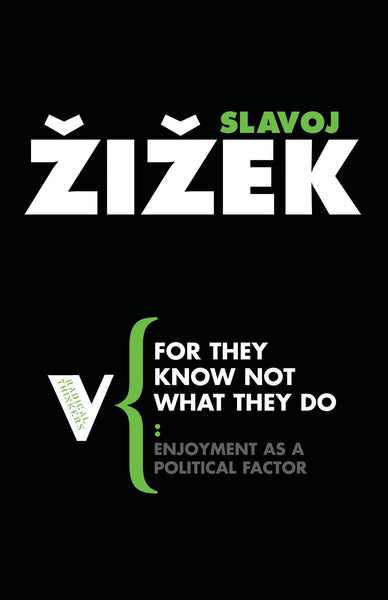 Zizek - Slavoj - For They Know Not What They Do: Enjoyment as a Political Factor (Radical Thinkers #36)
